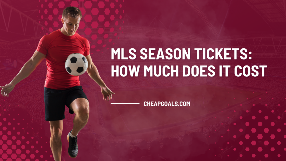 MLS Season Tickets: How Much Does It Cost ? | 2024